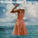 Future-Islands-Singles
