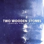 twowoodenstones-lookingforthelight